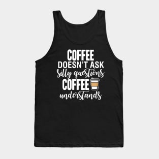 Coffee Doesn't Ask Questions Tank Top